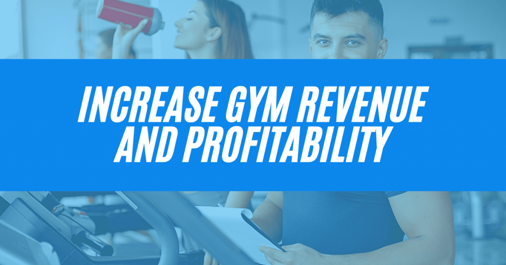 Increase gym revenue and profitability!